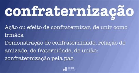 Como Se Escreve Confraternização - Confraternização - Dicio, Dicionário Online de Português