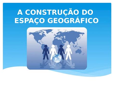 Pptx A Constru O Do Espa O Geogr Fico Dokumen Tips