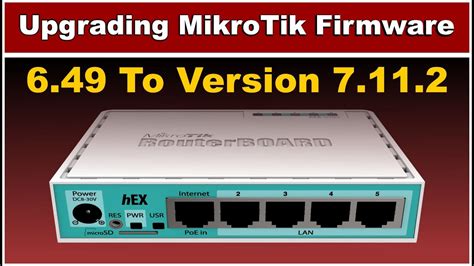 How To Upgrading Mikrotik Firmware 6 49 To Version 7 11 2 Upgrading