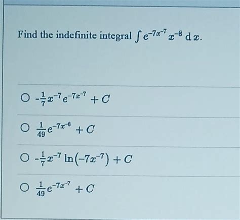 Solved Find The Indefinite Integral ∫e−7x−7x−8 Dx