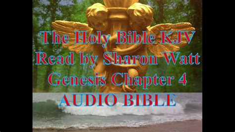 The Holy Bible Kjv Book Of Genesis Chapter 4 Read By Sharon Watt Audio Bible Female Voice