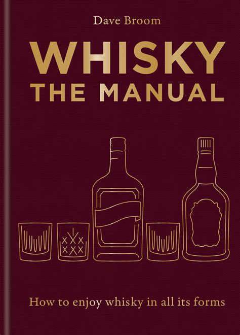 Whisky: The Manual: A no-nonsense guide to enjoying whisky in all its