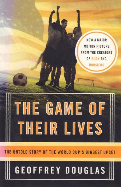 The Game Of Their Lives The Untold Story Of The World Cup S Biggest