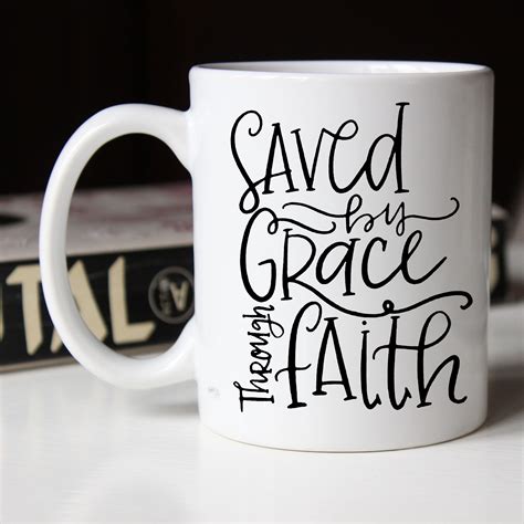 Saved By Grace Through Faith Mug Coffee Mug Quotes Mugs Mugs For Men