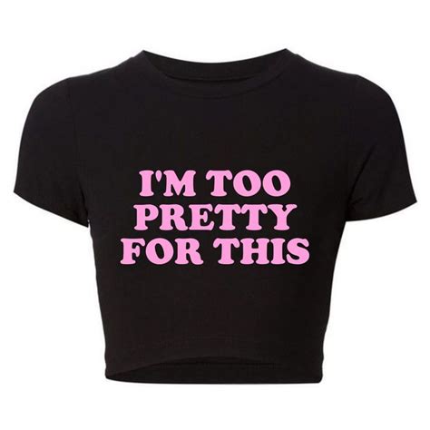 I M Too Pretty For This Crop Top I M Too Pretty For This Baby Tee Y2k