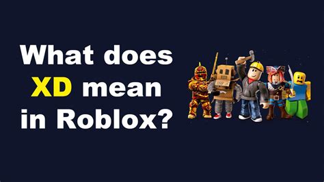 What Does Xd Mean In Roblox Simple Guide Gamerstutor