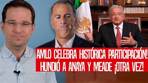 Amlo Celebra Hist Rica Participaci N Hundi A Anaya Y Meade Otra Vez