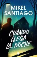 Cuando Llega La Noche Libro De Mikel Santiago Rese A Resumen Y