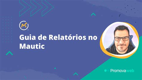 Guia de Relatórios no Mautic Promovaweb