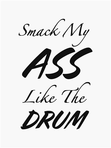 Smack My Ass Like The Drum Sticker For Sale By Morganavickery Redbubble