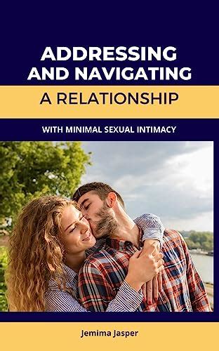 Addressing And Navigating A Relationship With Minimal Sexual Intimacy Ebook Jasper Jemima