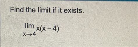 Solved Find The Limit If It Existslimx→4xx 4