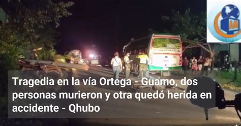 Tragedia En La V A Ortega Guamo Dos Personas Murieron Y Otra Qued