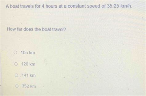 Solved A Boat Travels For Hours At A Constant Speed Of Km H