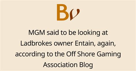 Mgm Said To Be Looking At Ladbrokes Owner Entain Again According To