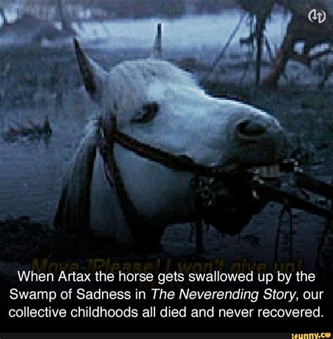 When Artax The Horse Gets Swallowed Up By The Swamp Of Sadness In The