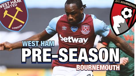 West Ham V Bournemouth Preview Live Betway Cup Final Pre Season