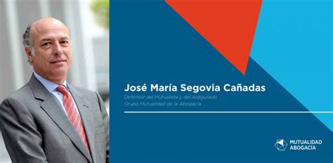 Grupo Mutualidad De La Abogacía Nombra A José María Segovia Cañadas Defensor Del Mutualista Y