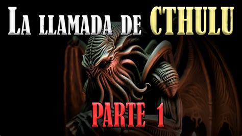 La Llamada De Cthulu Parte 1 H P Lovecraft CUENTO DE HORROR