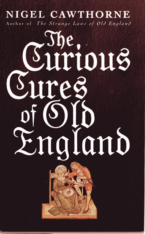 The Curious Cures of Old England - 2005 by Nigel Cawthorne: New