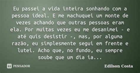 Eu Passei A Vida Inteira Sonhando Com A Edilson Costa Pensador