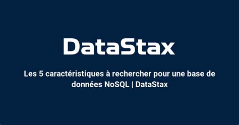 Les 5 Caractéristiques à Rechercher Pour Une Base De Données Nosql