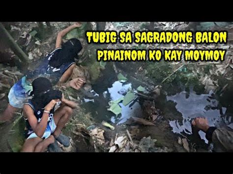 MOYMOY PINAINOM KO NG TUBIG SA SAGRADONG BALON EPEKTIBO YouTube