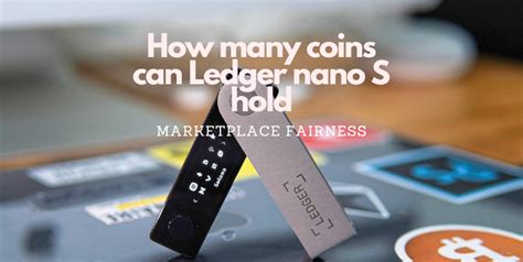 How Many Coins Can Ledger Nano S Hold Marketplace Fairness