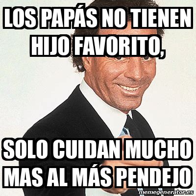 Meme Julio Iglesias Los papás no tienen hijo favorito solo cuidan