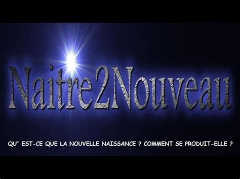 Qu Est Ce Que La Nouvelle Naissance Comment Se Produit Elle YouTube