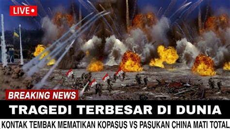 INDONESIA HABISKAN SELURUH PASUKAN CHINA KONTAK TEMBAK PASUKAN