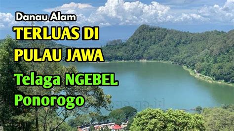 Terluas Di Pulau Jawa Keliling Telaga Ngebel Ponorogo Youtube