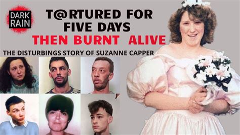 The Shocking And Disturbing Story Of Suzanne Capper T Rtured And B Rned Alive Youtube