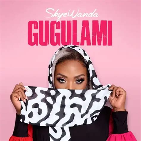 Skye Wanda Gugulami Lyrics Genius Lyrics