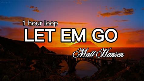 Let Em Go Matt Hansen Lyrics 1 Hour Loop Youtube