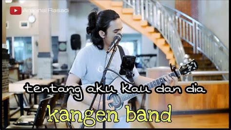 Tentang Aku Kau Dan Dia Kangen Band Amrinal Rasadi YouTube