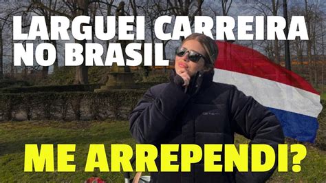 Valeu A Pena Largar Nossa Carreira No Brasil E Vir Morar Na Holanda