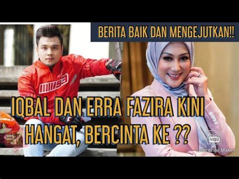 Berita Baik Dan Mengejutkan Iqbal Dan Erra Fazira Kini Hangat