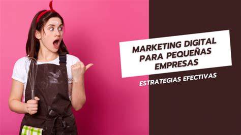 Marketing Digital Para Pequeñas Empresas Estrategias Efectivas