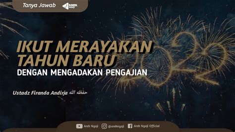 Hukum Merayakan Tahun Baru Dengan Pengajian Ustadz Firanda Andirja