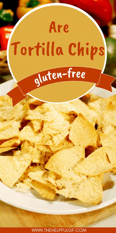 Are Tortilla Chips Gluten Free The Best Gluten Free Tortilla Chip