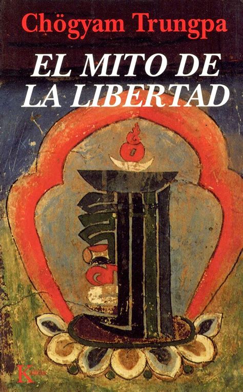 El Mito De La Libertad Trungpa Ch Gyam Gravel Ricardo