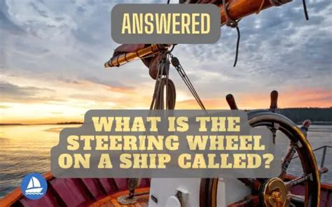 What Is The Steering Wheel On A Ship Called Answered