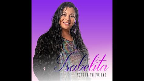 Isabelita La Diosa Tucumana Porque Te Fuiste Video Oficial Youtube