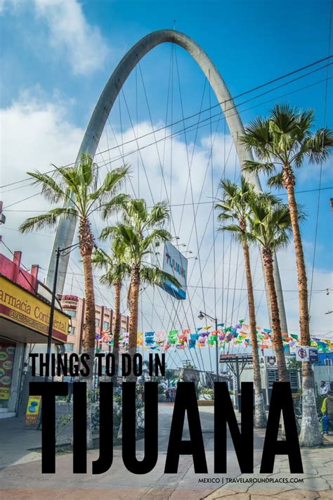 54 Best And Fun Things To Do In Tijuana Mexico In 2022 Mexico Travel