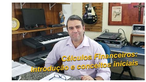 Introdu O Aos C Lculos Financeiros Conceitos Iniciais Youtube