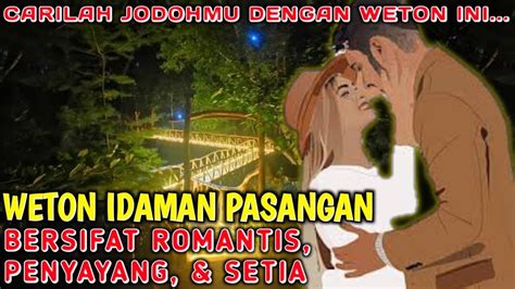 WETON IDAMAN PASANGAN BERSIFAT ROMANTIS PENYAYANG SETIA PADA