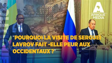 POURQUOI LA VISITE DE SERGUEI LAVROV FAIT ELLE PEUR AUX OCCIDENTAUX