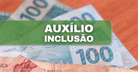 Auxílio inclusão de R 606 é direito de quem Veja regras do benefício