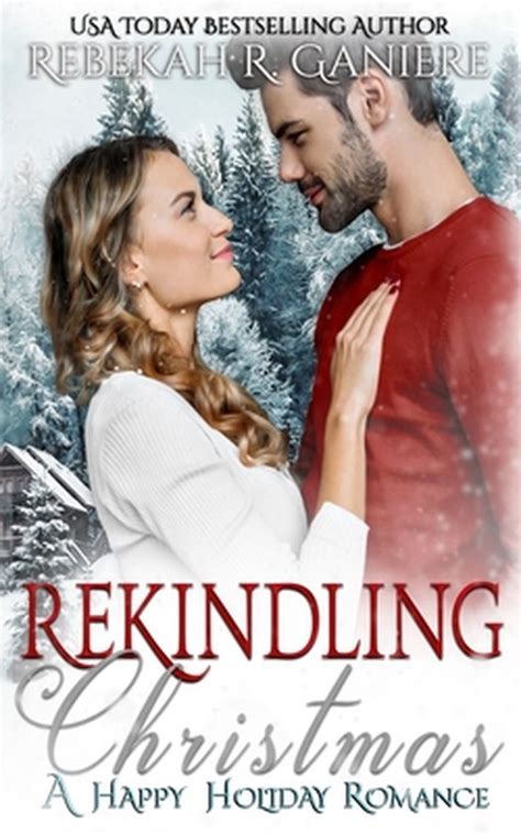 A Happy Holiday Romance Rekindling Christmas Rebekah R Ganiere